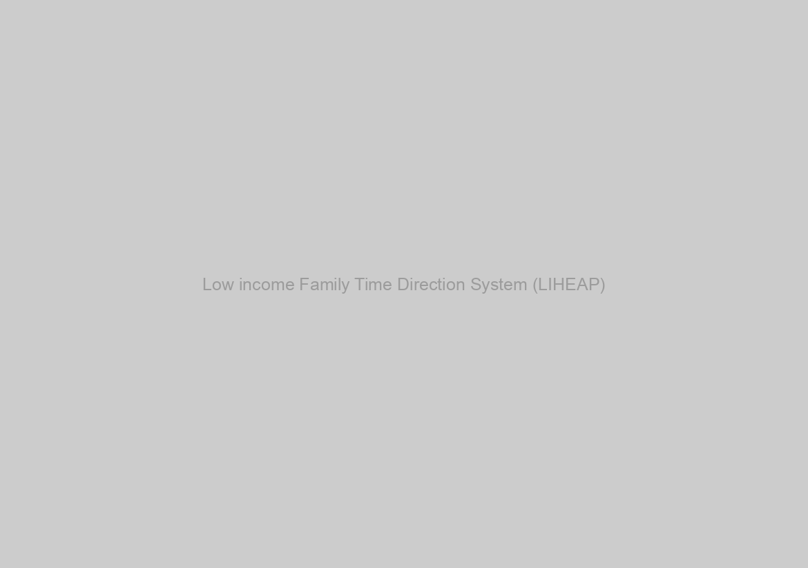 Low income Family Time Direction System (LIHEAP)